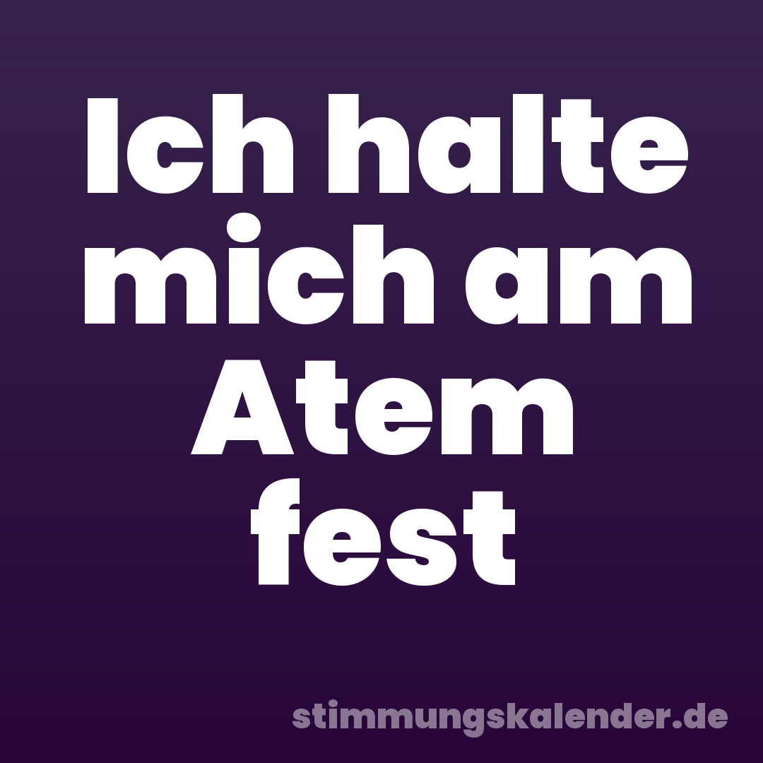 Ich halte mich am Atem fest