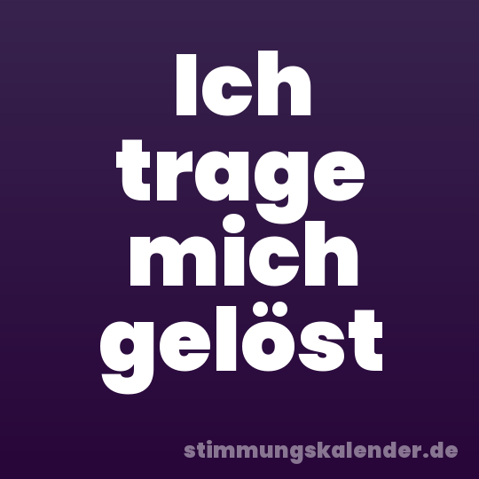 Ich trage mich gelöst