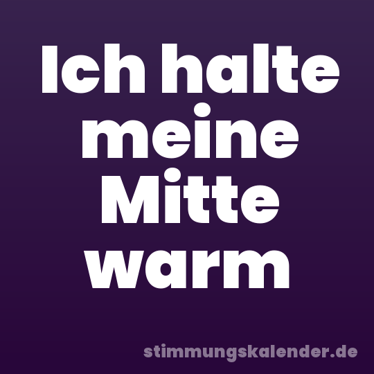 Ich halte meine Mitte warm