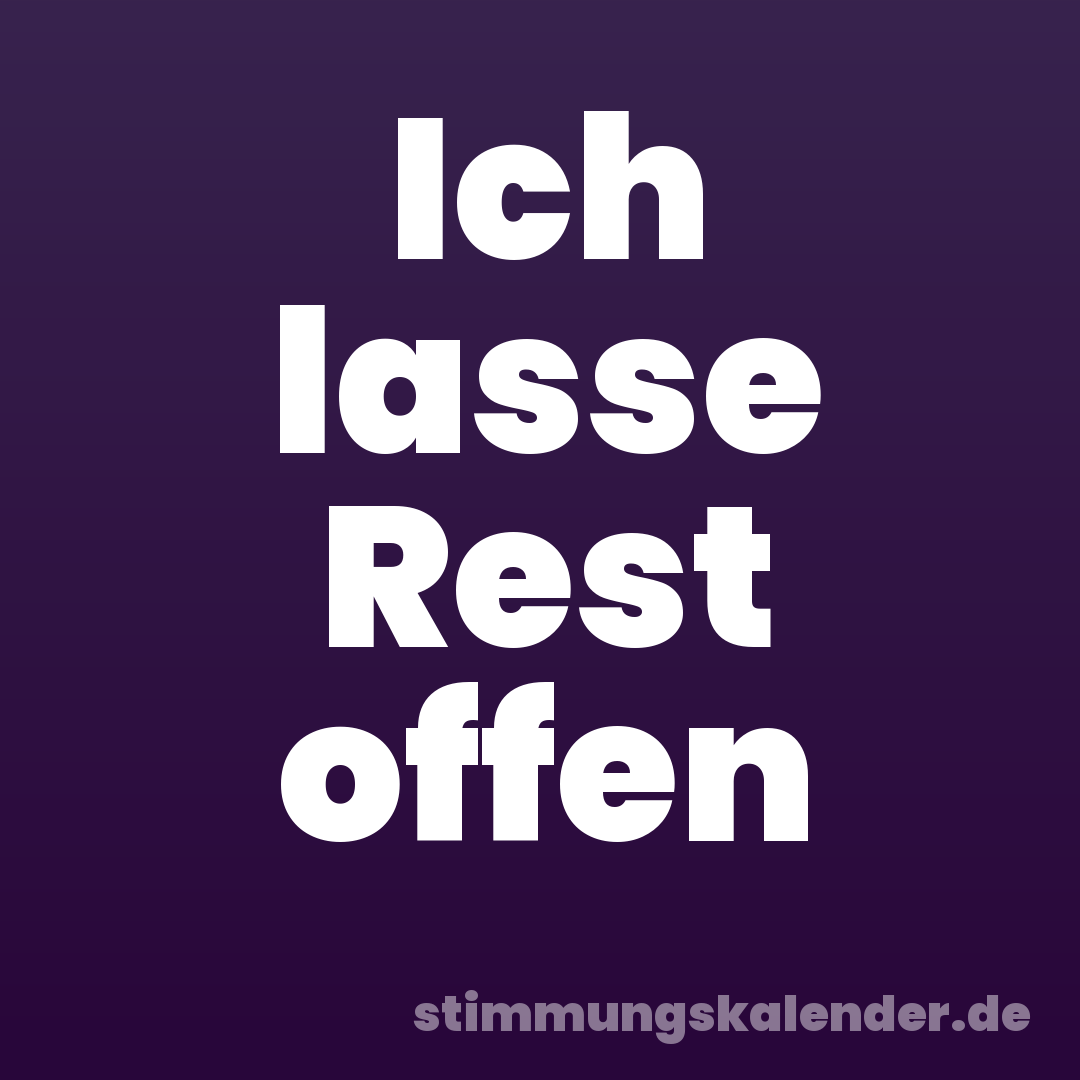 Ich lasse Rest offen