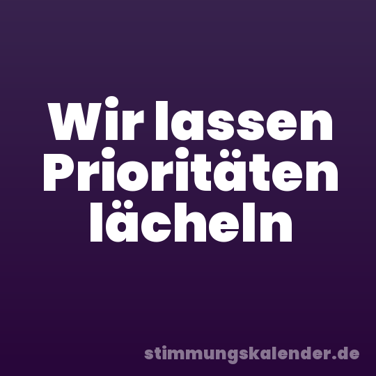 Wir lassen Prioritäten lächeln