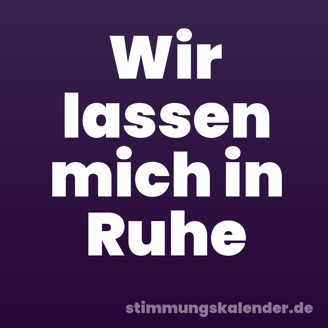 Wir lassen mich in Ruhe
