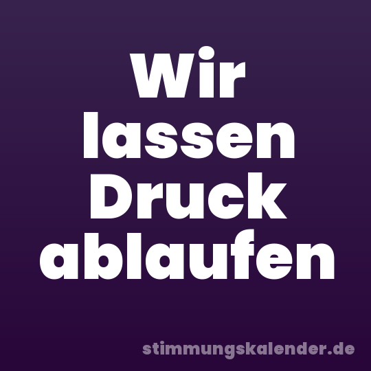 Wir lassen Druck ablaufen