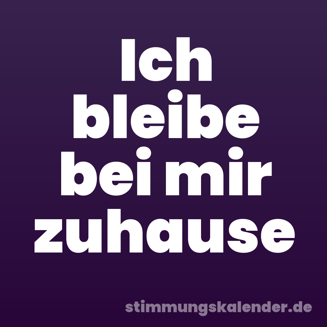 Ich bleibe bei mir zuhause