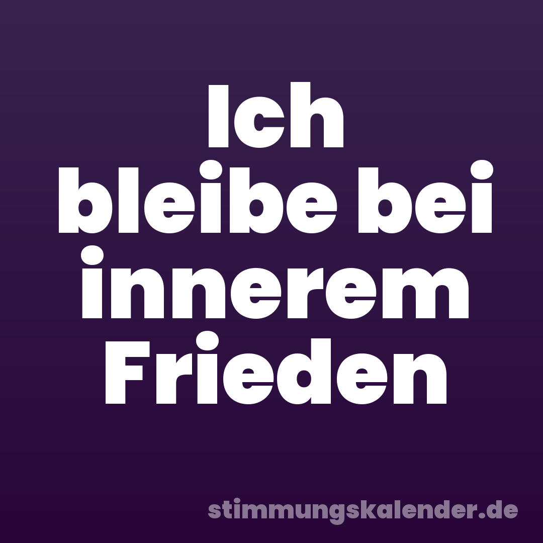 Ich bleibe bei innerem Frieden