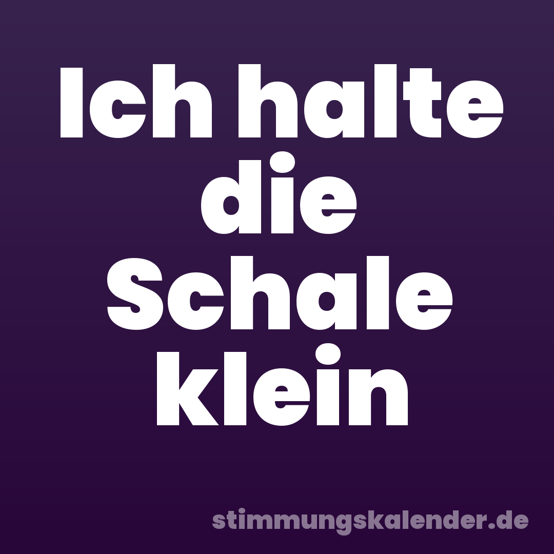 Ich halte die Schale klein