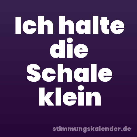 Ich halte die Schale klein