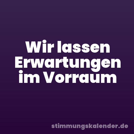 Wir lassen Erwartungen im Vorraum