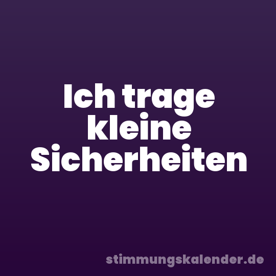 Ich trage kleine Sicherheiten
