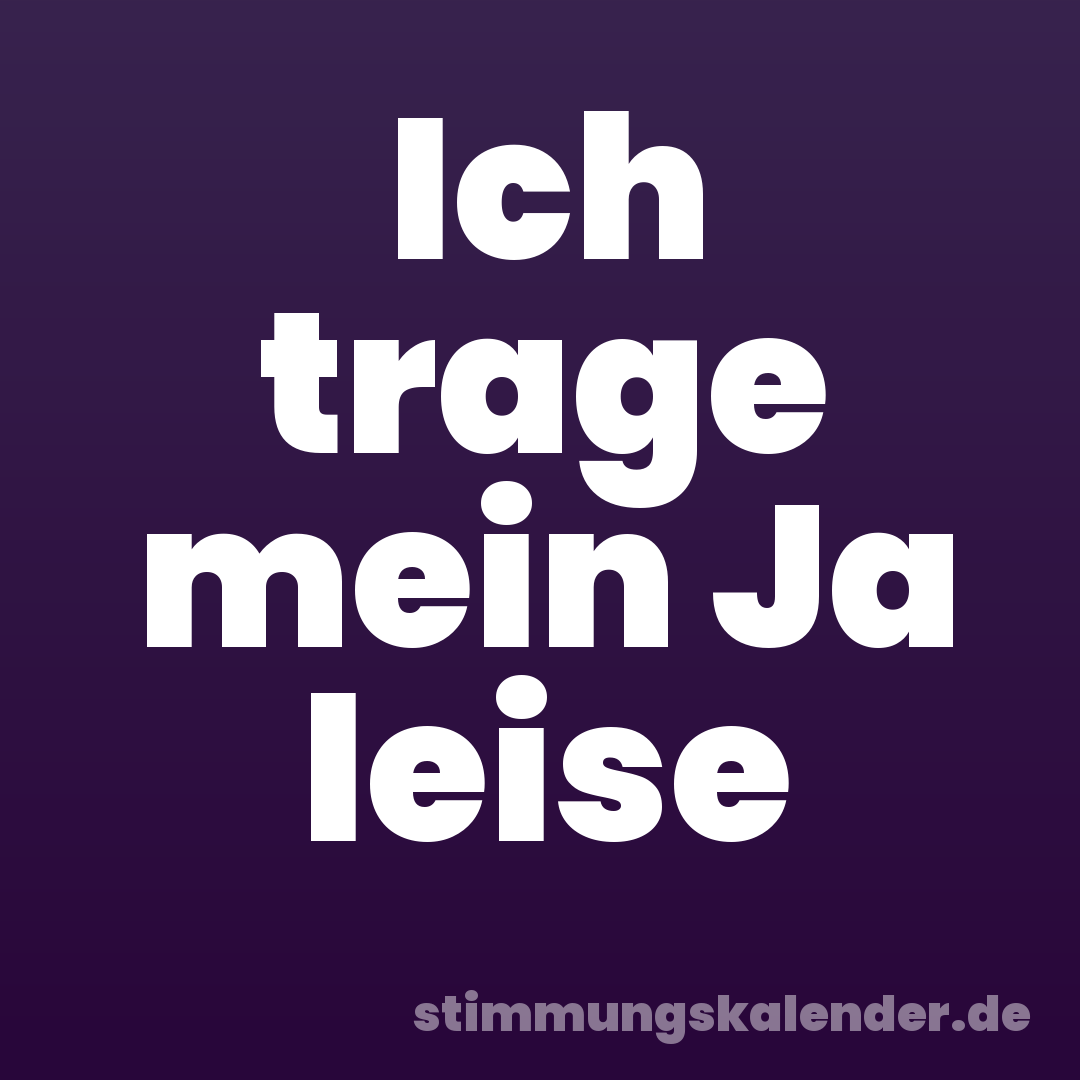 Ich trage mein Ja leise