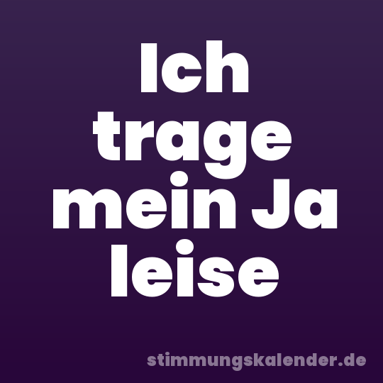 Ich trage mein Ja leise