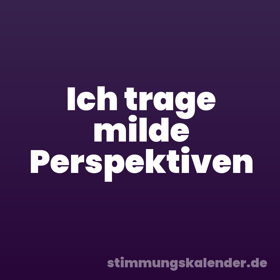 Ich trage milde Perspektiven
