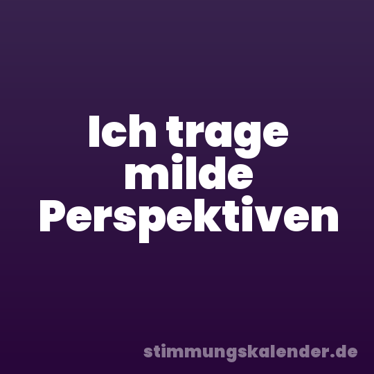 Ich trage milde Perspektiven