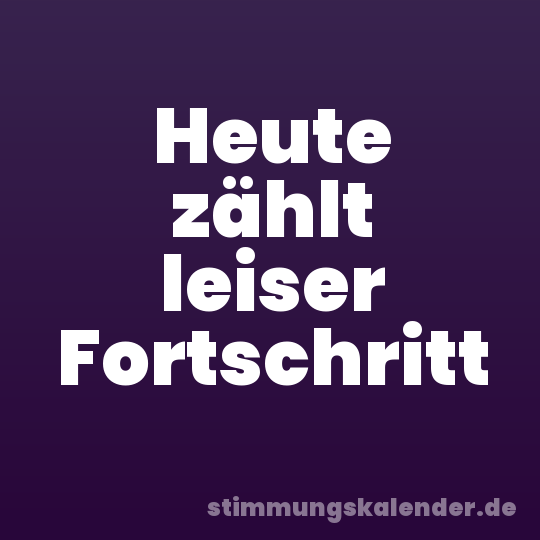Heute zählt leiser Fortschritt