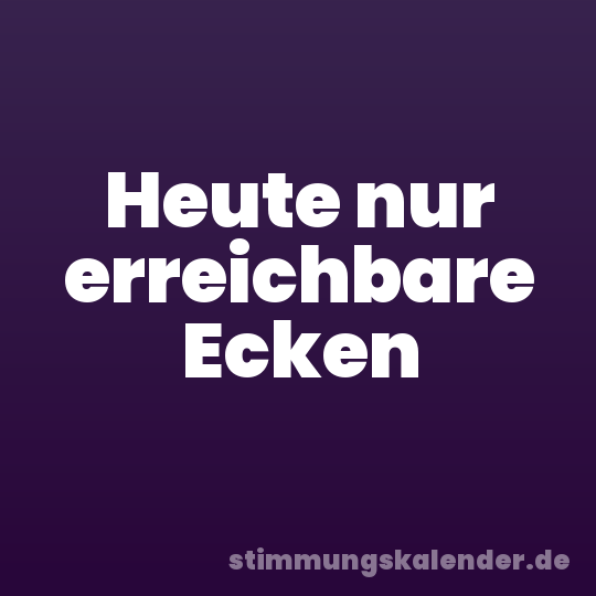 Heute nur erreichbare Ecken