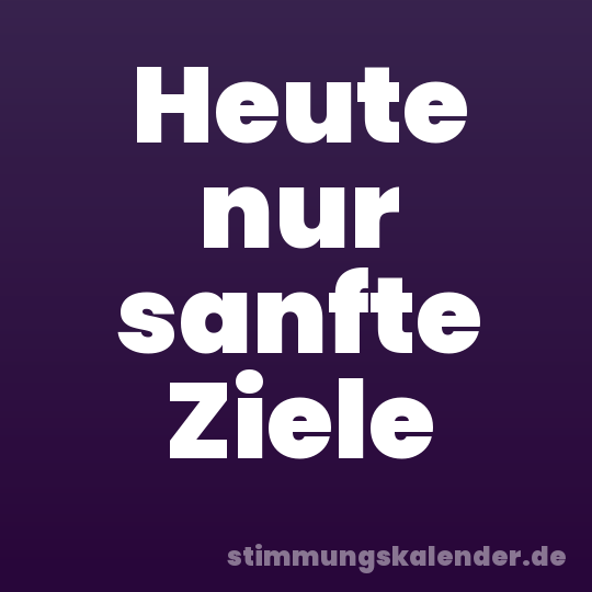 Heute nur sanfte Ziele