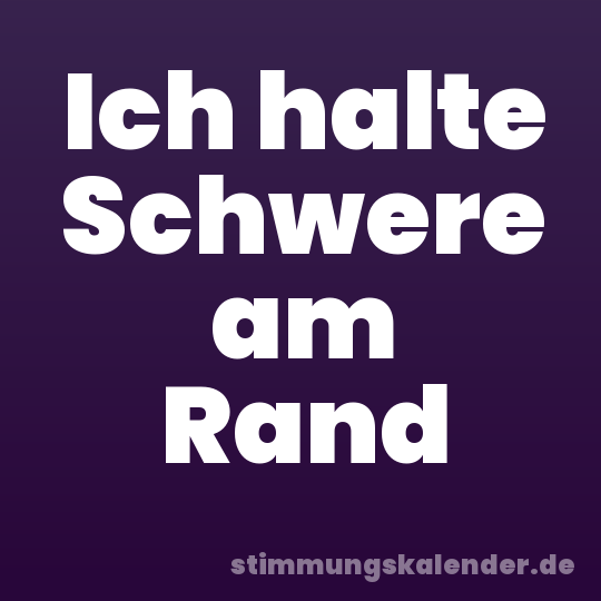 Ich halte Schwere am Rand