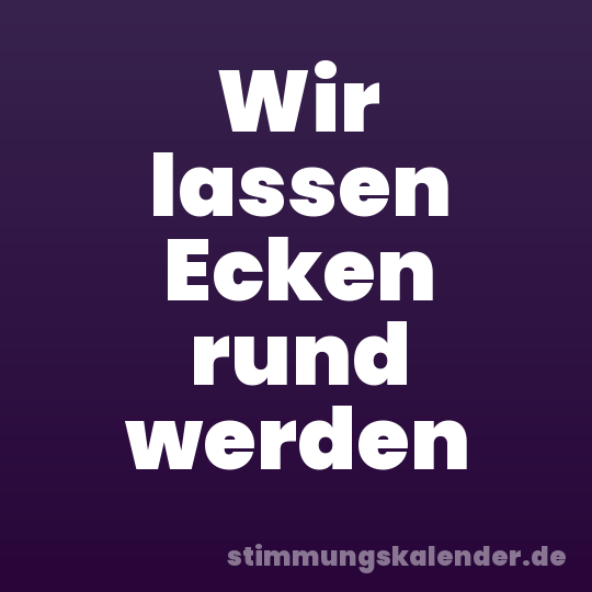 Wir lassen Ecken rund werden