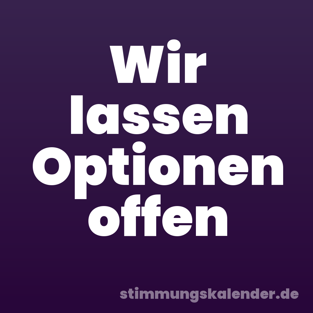 Wir lassen Optionen offen