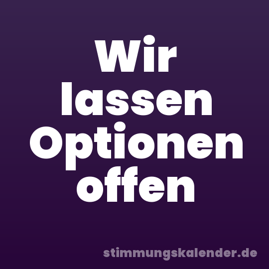 Wir lassen Optionen offen