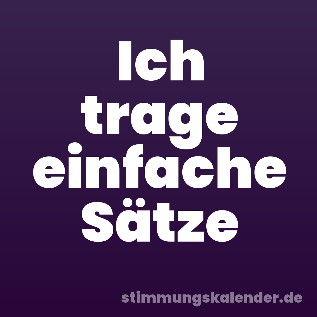 Ich trage einfache Sätze