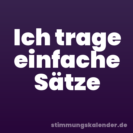 Ich trage einfache Sätze