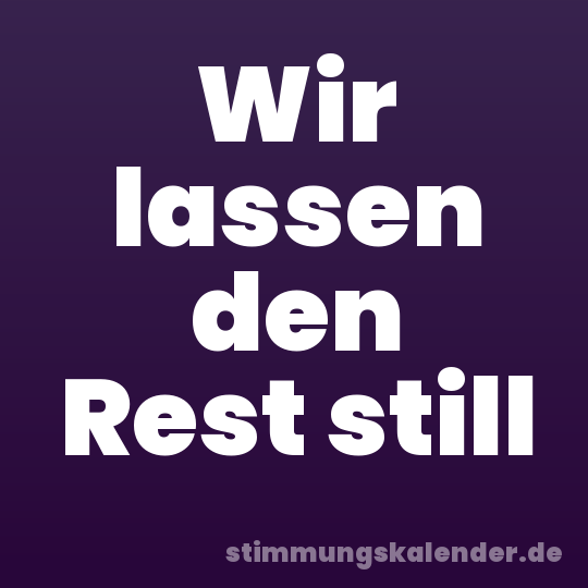 Wir lassen den Rest still
