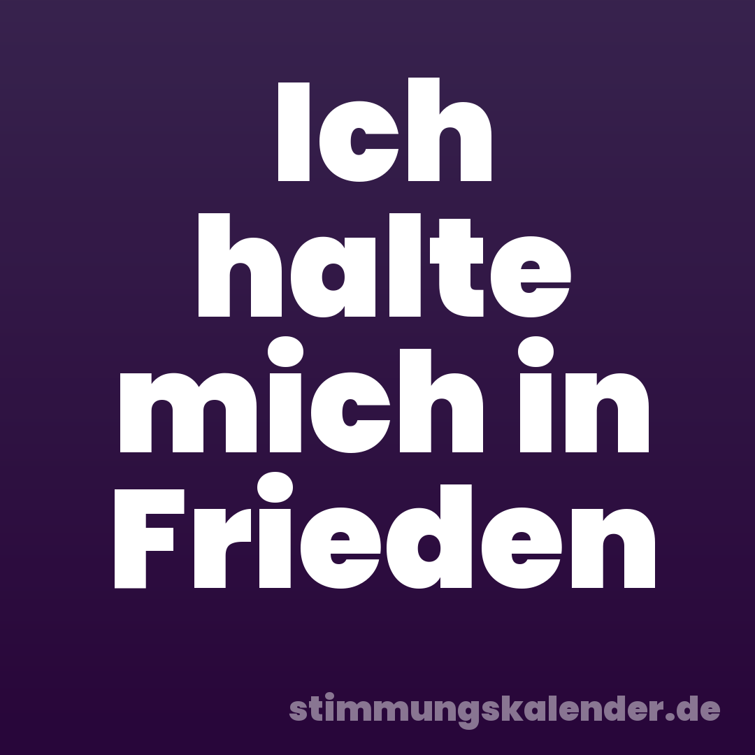 Ich halte mich in Frieden