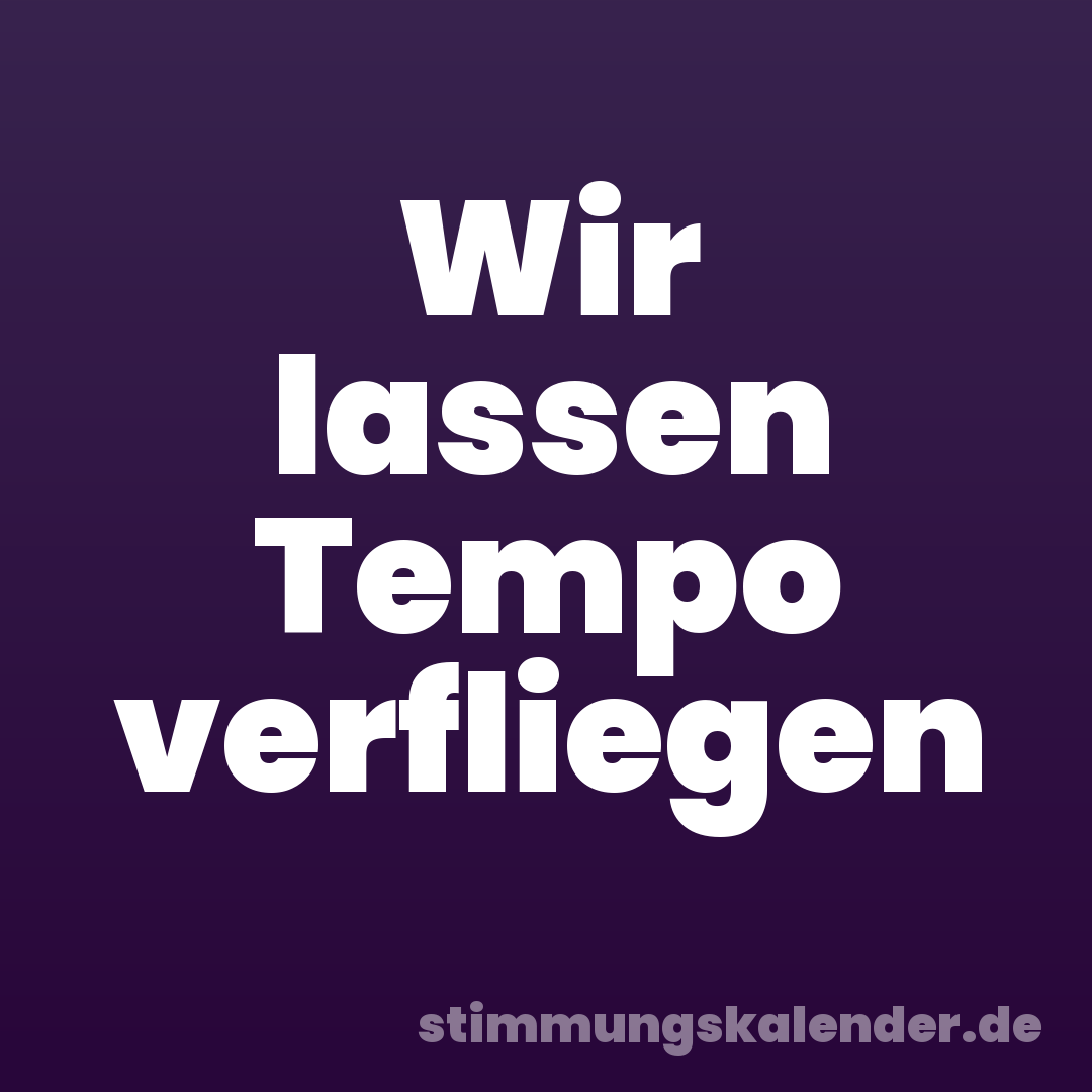 Wir lassen Tempo verfliegen