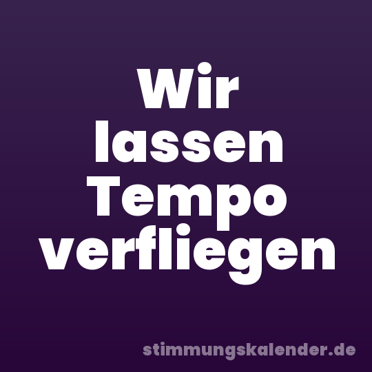 Wir lassen Tempo verfliegen