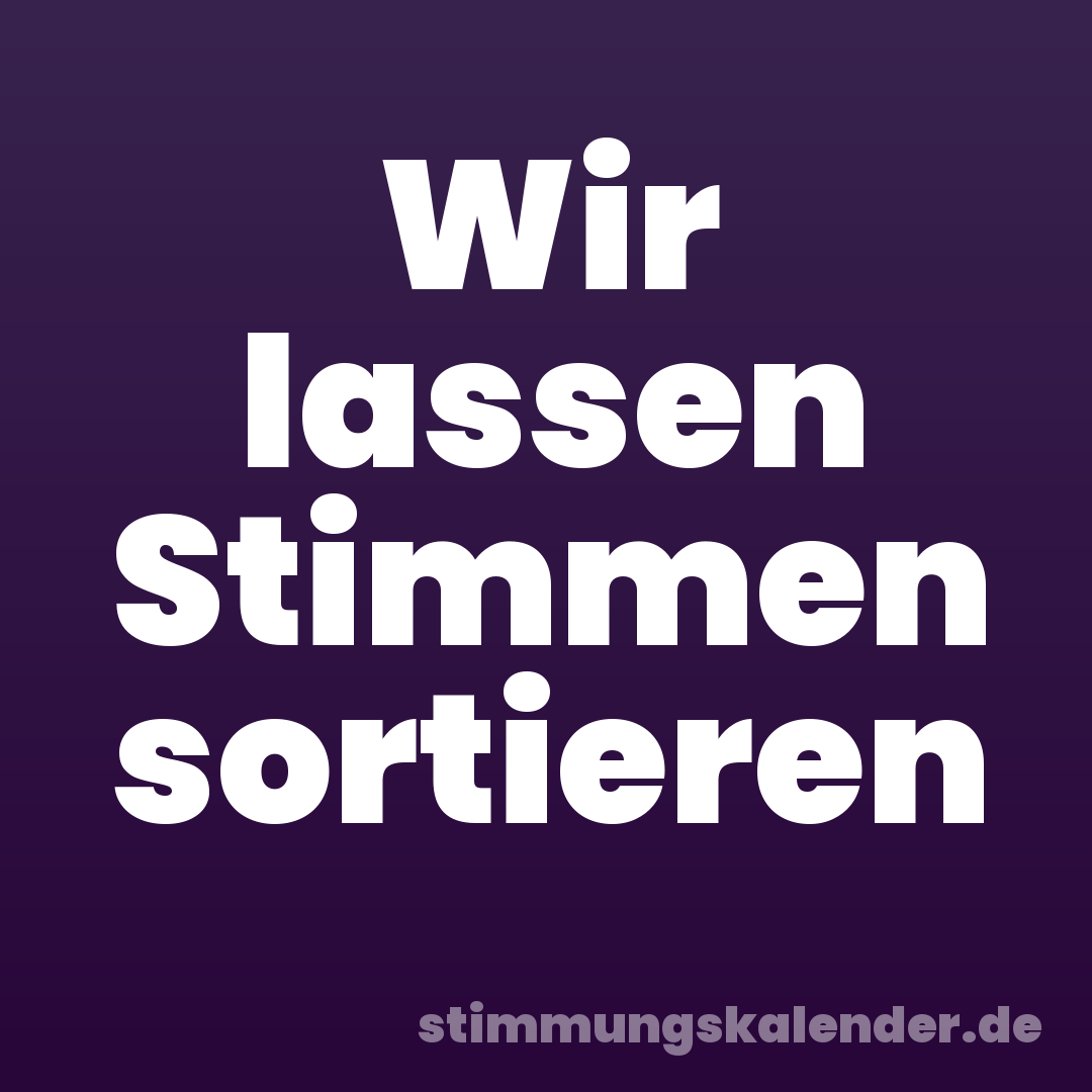 Wir lassen Stimmen sortieren