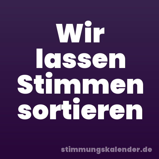 Wir lassen Stimmen sortieren
