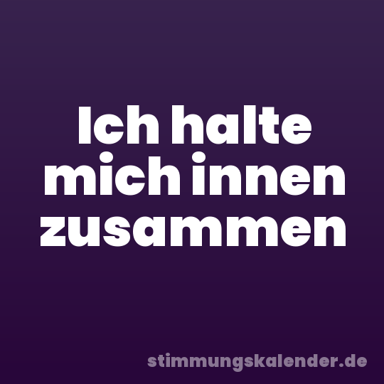 Ich halte mich innen zusammen