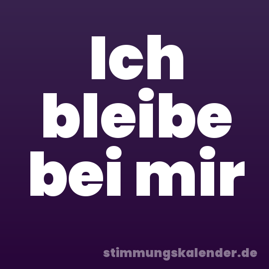 Ich bleibe bei mir
