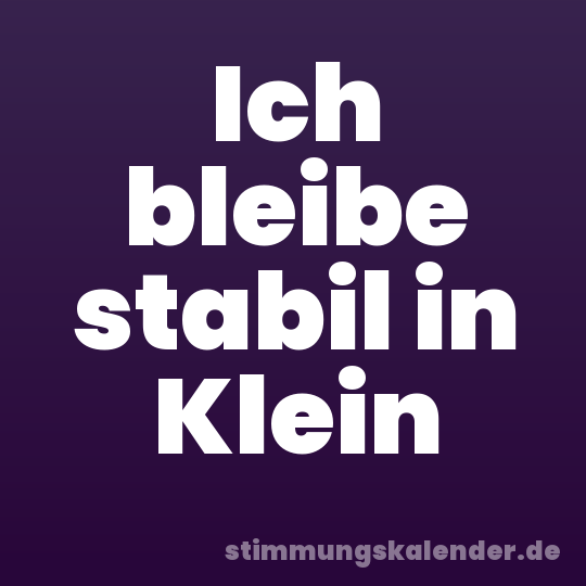 Ich bleibe stabil in Klein