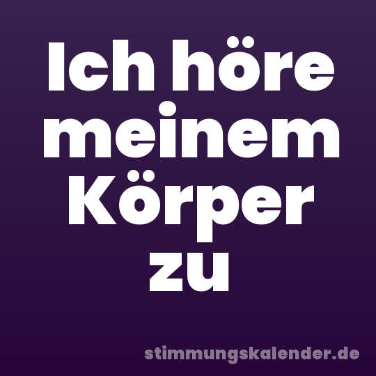 Ich höre meinem Körper zu