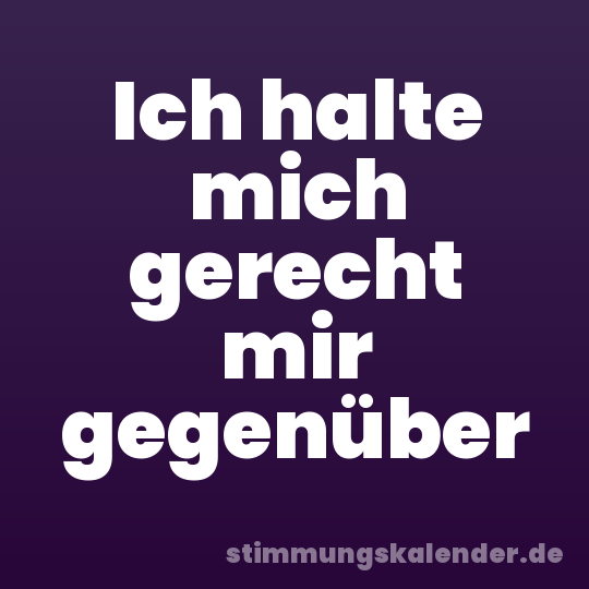 Ich halte mich gerecht mir gegenüber