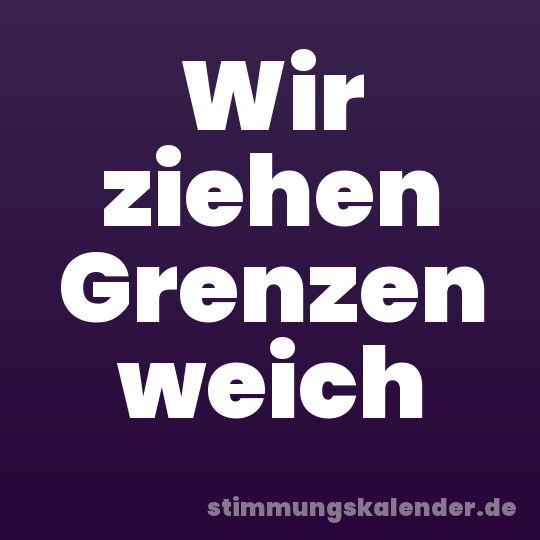 Wir ziehen Grenzen weich