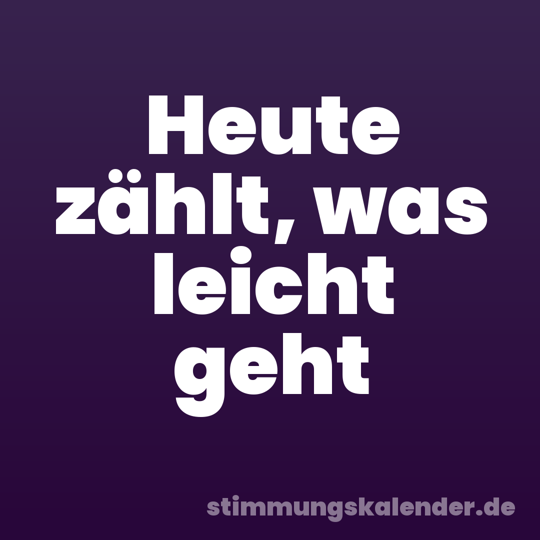 Heute zählt, was leicht geht