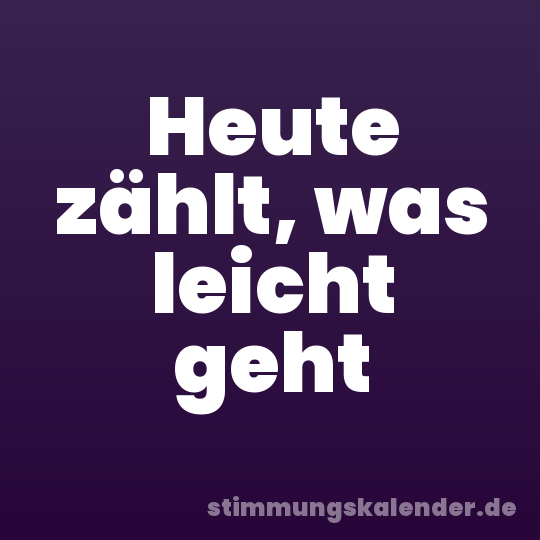Heute zählt, was leicht geht