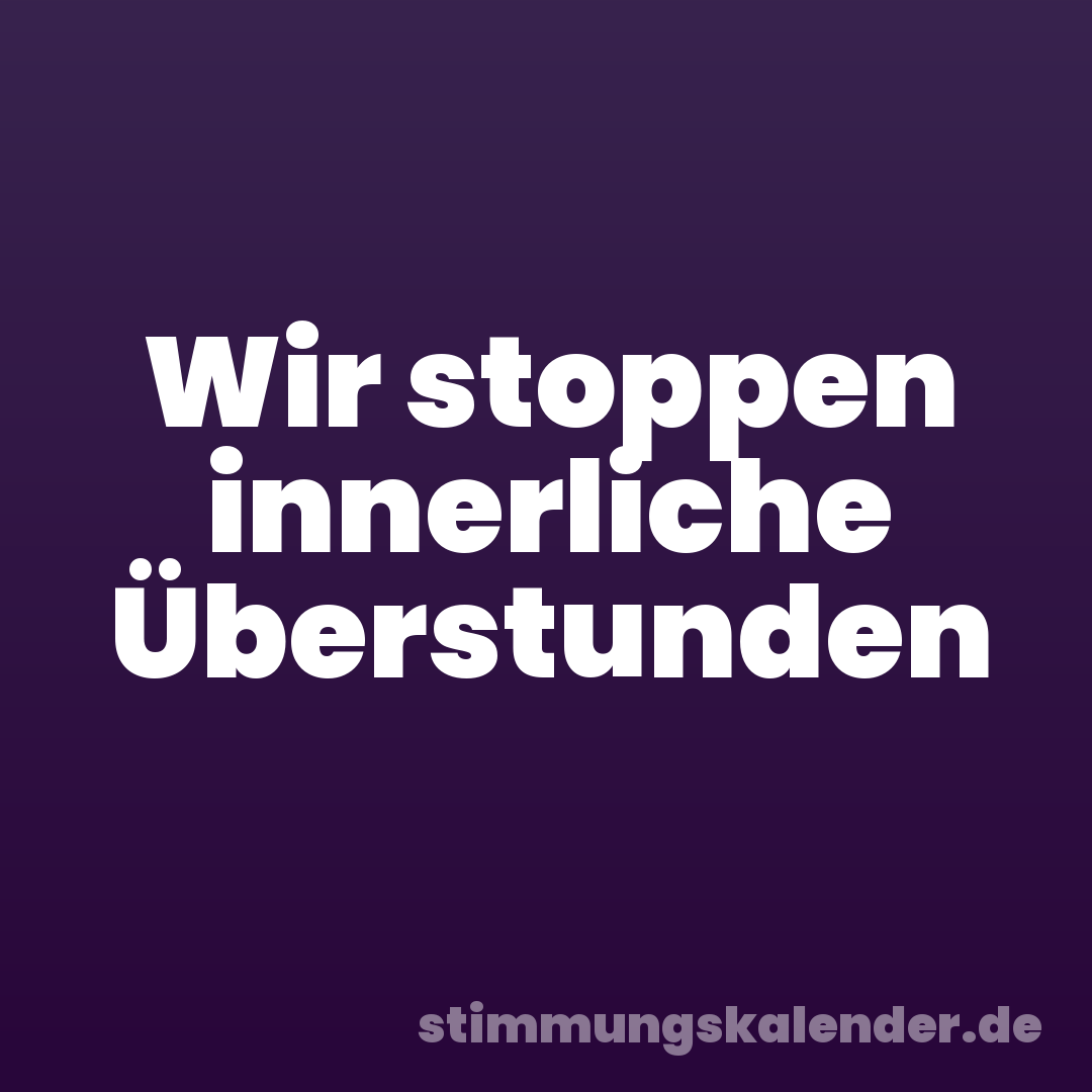 Wir stoppen innerliche Überstunden