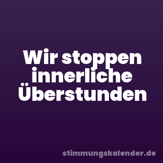 Wir stoppen innerliche Überstunden