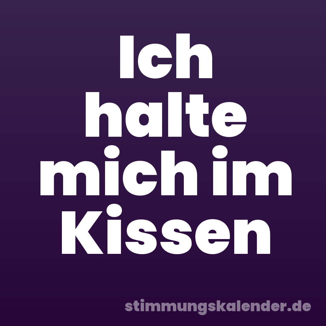 Ich halte mich im Kissen