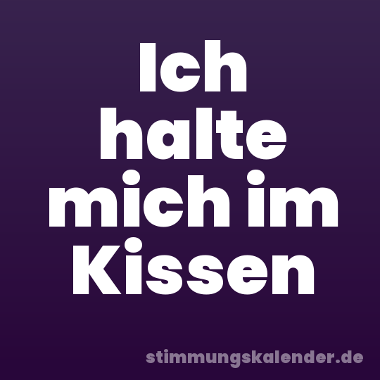 Ich halte mich im Kissen