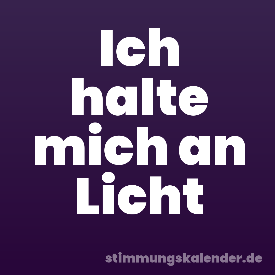 Ich halte mich an Licht