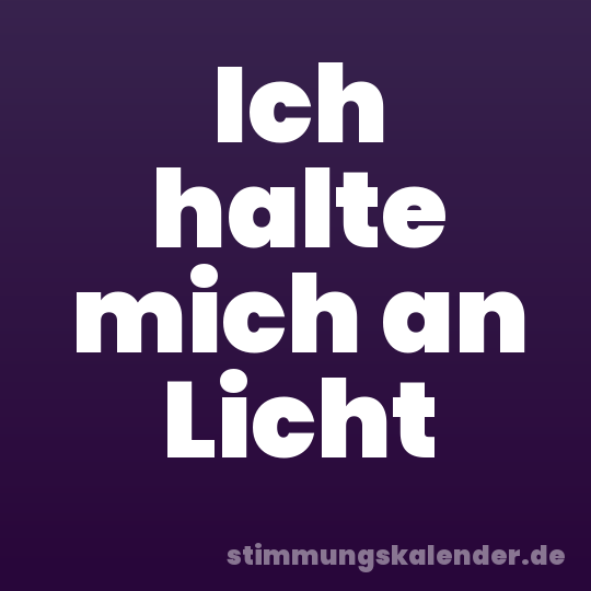 Ich halte mich an Licht