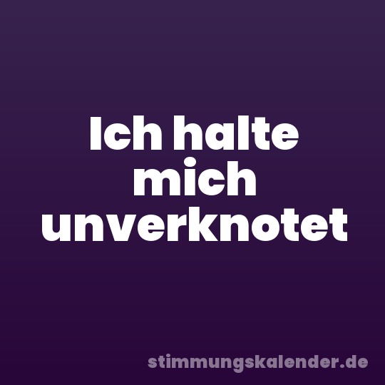 Ich halte mich unverknotet