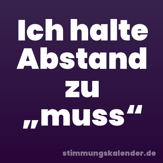 Ich halte Abstand zu „muss“