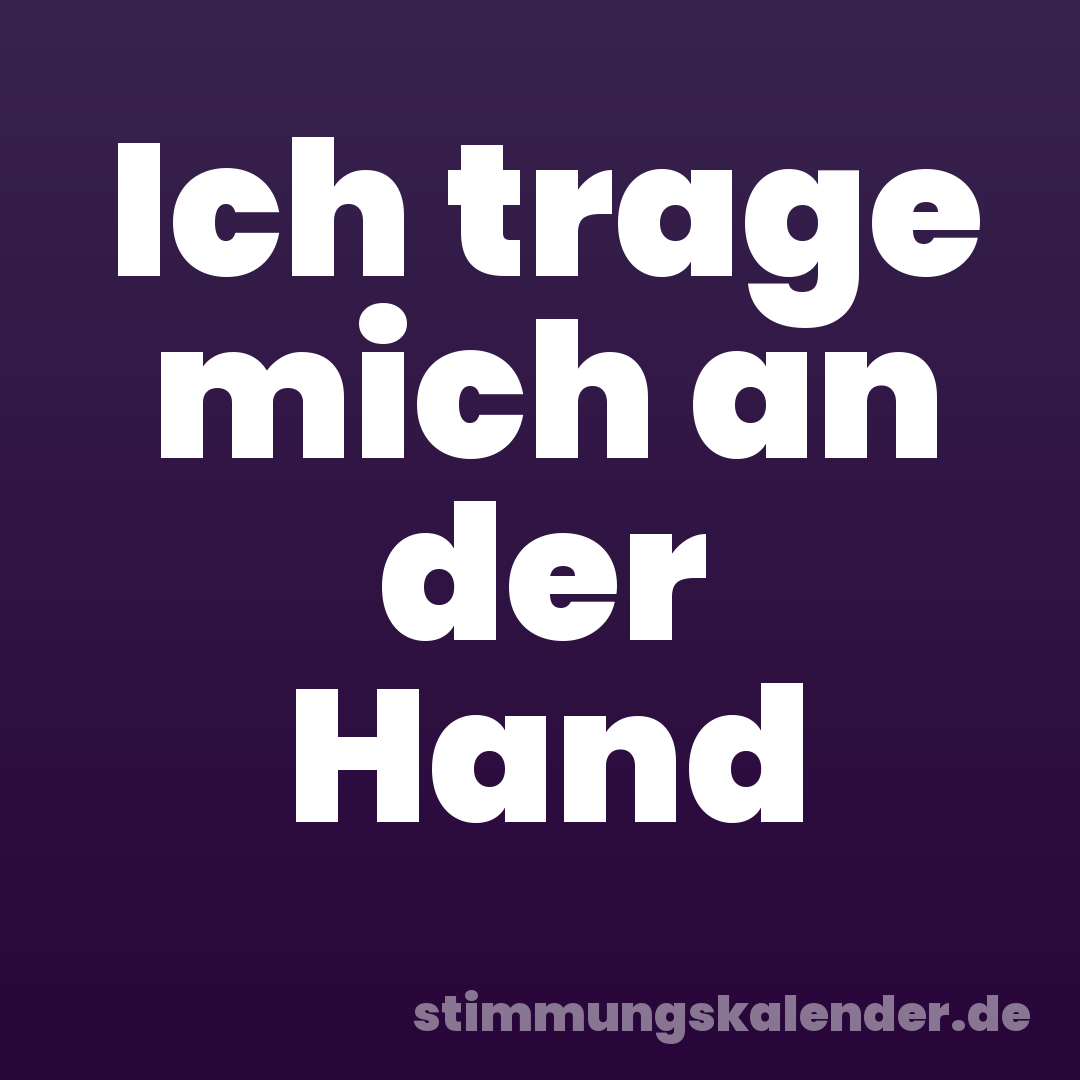 Ich trage mich an der Hand
