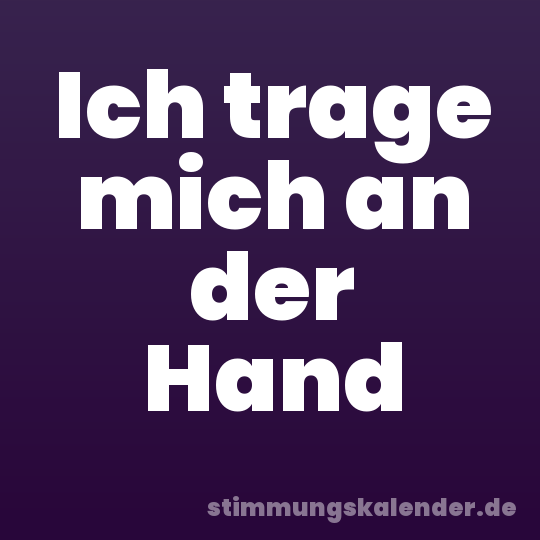 Ich trage mich an der Hand